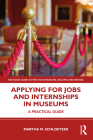 Applying for Jobs and Internships in Museums: A Practical Guide By Martha M. Schloetzer Cover Image