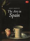 The Arts in Spain: From Prehistory to Postmodernism (World of Art) By John F. Moffitt Cover Image