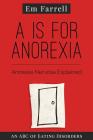 A is for Anorexia: Anorexia Nervosa Explained By Em Farrell Cover Image