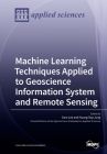 Machine Learning Techniques Applied to Geoscience Information System and Remote Sensing Cover Image