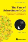 Fate of Schrodinger's Cat, The: Using Math and Computers to Explore the Counterintuitive (Problem Solving in Mathematics and Beyond #17) By James D. Stein Cover Image