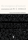 The Emergence of Memory: Conversations with W. G. Sebald By W.G. Sebald, Lynne Sharon Schwartz (Editor) Cover Image