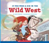 If You Were a Kid in the Wild West (If You Were a Kid) By Tracey Baptiste, Jason Raish (Illustrator) Cover Image