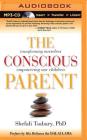 The Conscious Parent: Transforming Ourselves, Empowering Our Children By Shefali Tsabary, Shefali Tsabary (Read by) Cover Image