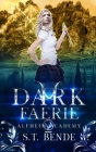 Dark Faerie: Alfheim Academy: Book Two By S. T. Bende Cover Image