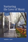 Nurturing the Love of Music: Robert Freeman and the Eastman School of Music (Meliora Press #31) By Vincent Lenti Cover Image