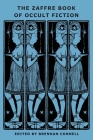 The Zaffre Book of Occult Fiction By Brendan Connell (Editor), May Sinclair, Jessie Douglas Kerruish Cover Image