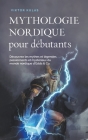 Mythologie nordique pour débutants Découvrez les mythes et légendes passionnants et mystérieux du monde nordique d'Edda & Co. By Viktor Kulas Cover Image