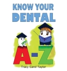 Know Your Dental A-Z By Tracy C. Taylor Cover Image