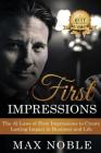 First Impressions: The 42 Laws of First Impressions to Create Lasting Impact in Business and Life By Max Noble Cover Image