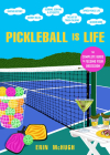 Pickleball Is Life: The Complete Guide to Feeding Your Obsession By Erin McHugh Cover Image