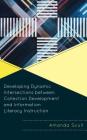 Developing Dynamic Intersections Between Collection Development and Information Literacy Instruction (Innovations in Information Literacy) By Amanda Scull Cover Image