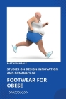 Studies on Design Innovation and Dynamics of Footwear for Obese Individuals Cover Image