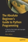 The Absolute Beginner's Guide to Python Programming: A Step-By-Step Guide with Examples and Lab Exercises Cover Image