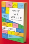 Why We Write: 20 Acclaimed Authors on How and Why They Do What They Do By Meredith Maran (Editor) Cover Image