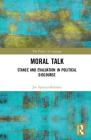 Moral Talk: Stance and Evaluation in Political Discourse (Politics of Language) By Joe Spencer-Bennett, Deborah Cameron (Editor), Alexandre Duchêne (Editor) Cover Image