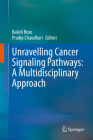 Unravelling Cancer Signaling Pathways: A Multidisciplinary Approach By Kakoli Bose (Editor), Pradip Chaudhari (Editor) Cover Image