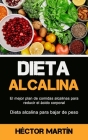 Dieta Alcalina: El mejor plan de comidas alcalinas para reducir el ácido corporal (Dieta alcalina para bajar de peso) By Héctor Martín Cover Image