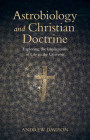 Astrobiology and Christian Doctrine: Exploring the Implications of Life in the Universe (Current Issues in Theology) By Andrew Davison Cover Image