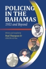 Policing In The Bahamas: 1951 and Beyond By Paul Thompson Cover Image