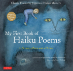My First Book of Haiku Poems: A Picture, a Poem and a Dream; Classic Poems by Japanese Haiku Masters By Esperanza Ramirez-Christensen, Tracy Gallup (Illustrator) Cover Image