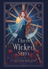These Wicked Stars By Catelyn Wilson Cover Image
