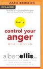 How to Control Your Anger Before It Controls You By Albert Ellis, Raymond Chip Tafrate, Raymond A. Digiuseppe (Foreword by) Cover Image