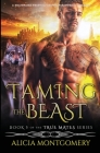 Taming the Beast: A Billionaire Werewolf Shifter Paranormal Romance By Alicia Montgomery Cover Image