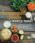 Fermented Foods at Every Meal: Nourish Your Family at Every Meal with Quick and Easy Recipes Using the Top 10 Live-Culture Foods By Hayley Barisa Ryczek Cover Image