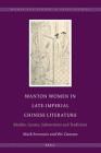Wanton Women in Late-Imperial Chinese Literature: Models, Genres, Subversions and Traditions (Women and Gender in China Studies #8) Cover Image