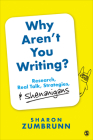 Why Aren't You Writing?: Research, Real Talk, Strategies, & Shenanigans By Sharon K. Zumbrunn Cover Image