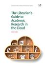 The Librarian's Guide to Academic Research in the Cloud (Chandos Information Professional) Cover Image