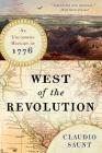 West of the Revolution: An Uncommon History of 1776 By Claudio Saunt Cover Image