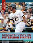 12 Reasons to Love the Pittsburgh Pirates (Mlb Fan's Guide) By Todd Kortemeier Cover Image