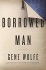 A Borrowed Man: A Novel By Gene Wolfe Cover Image