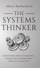 The Systems Thinker: Essential Thinking Skills For Solving Problems, Managing Chaos, and Creating Lasting Solutions in a Complex World By Albert Rutherford Cover Image