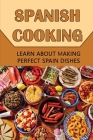 Spanish Cooking: Learn About Making Perfect Spain Dishes By Carlita Billesbach Cover Image