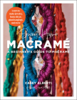 Sweet Home Macrame: A Beginner's Guide to Macrame: Learn to make jewelry, home decor, plant hangings, and more (Art Makers) By Casey Alberti Cover Image