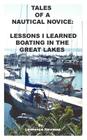 Tales of a Nautical Novice: Lessons I Learned Boating in the Great Lakes By Lawrence W. Newman, Lawrence W. Newman (Photographer) Cover Image