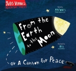 From the Earth to the Moon: Or a Cannon for Peace (Jules Verne's Adventure Stories) By Jules Verne, Antonis Papatheodoulou (Retold by), Iris Samartzi (Illustrator) Cover Image