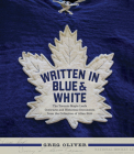 Written in Blue and White: The Toronto Maple Leafs Contracts and Historical Documents from the Collection of Allan Stitt By Greg Oliver Cover Image