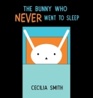 The Bunny who Never went to Sleep By Cecilia Smith Cover Image