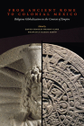 From Ancient Rome to Colonial Mexico: Religious Globalization in the Context of Empire By David Charles Wright-Carr (Editor), Francisco Marco Simón (Editor) Cover Image