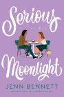Serious Moonlight By Jenn Bennett Cover Image