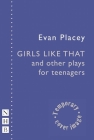 Girls Like That and Other Plays By Evan Placey Cover Image