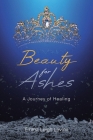 Beauty for Ashes: A Journey of Healing By Emma Leigh Levine Cover Image