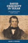 David Crockett in Texas: His Search for New Land (The Texas Experience, Books made possible by Sarah '84 and Mark '77 Philpy) By Allen J. Wiener Cover Image