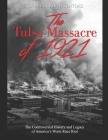 The Tulsa Massacre of 1921: The Controversial History and Legacy of America's Worst Race Riot By Charles River Cover Image