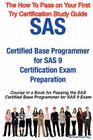 SAS Certified Base Programmer for SAS 9 Certification Exam Preparation Course in a Book for Passing the SAS Certified Base Programmer for SAS 9 Exam - Cover Image