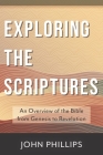 Exploring the Scriptures: An Overview of the Bible from Genesis to Revelation By John Phillips Cover Image